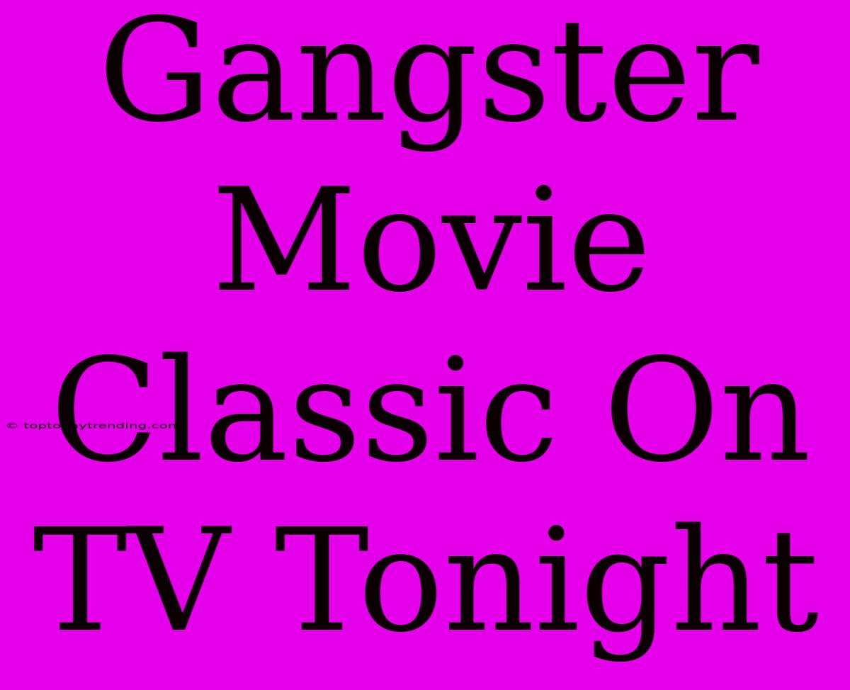 Gangster Movie Classic On TV Tonight