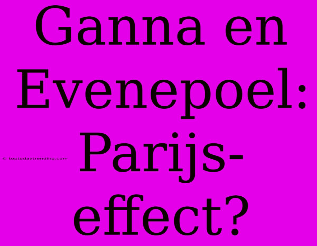 Ganna En Evenepoel: Parijs-effect?