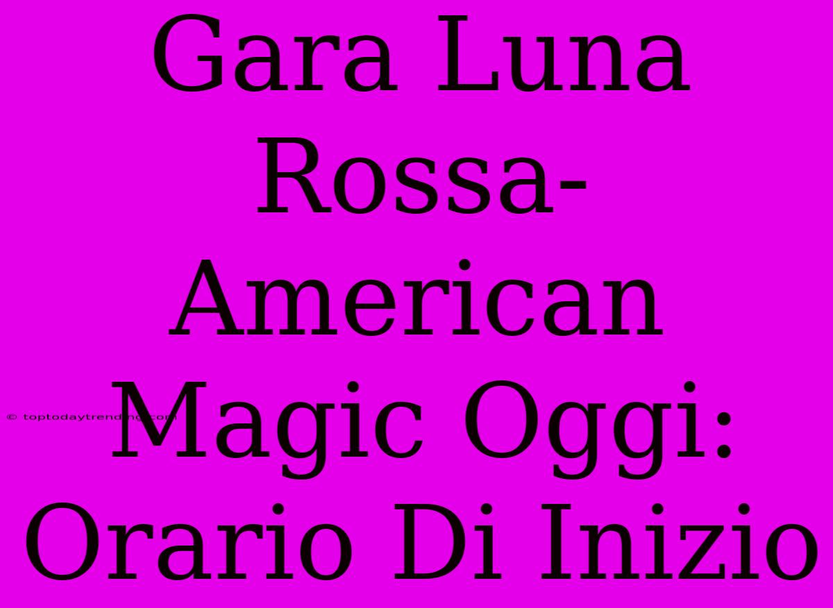 Gara Luna Rossa-American Magic Oggi: Orario Di Inizio