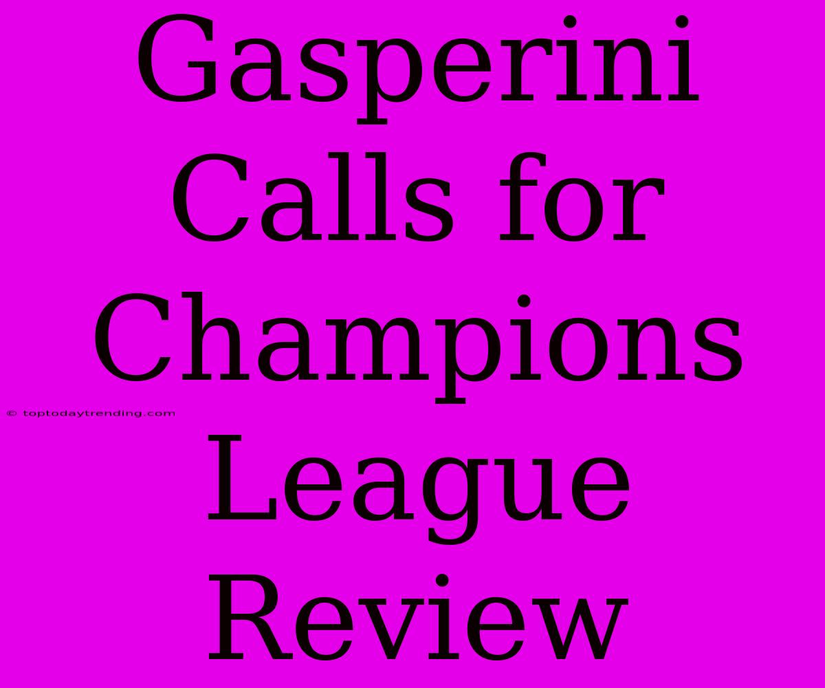 Gasperini Calls For Champions League Review