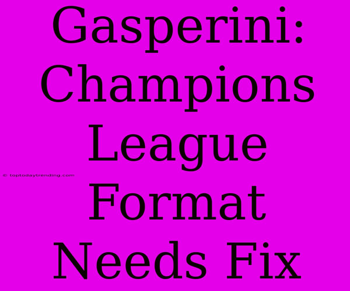 Gasperini: Champions League Format Needs Fix