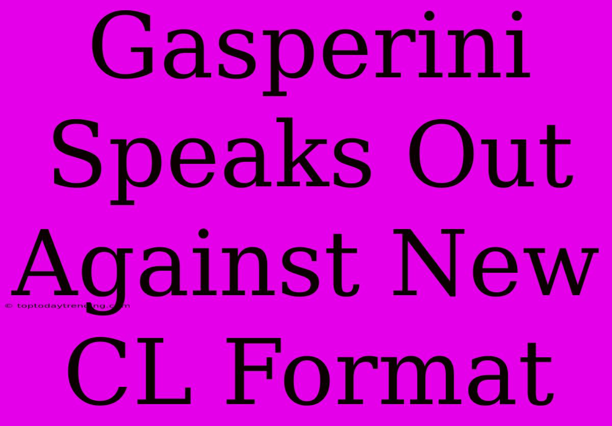 Gasperini Speaks Out Against New CL Format