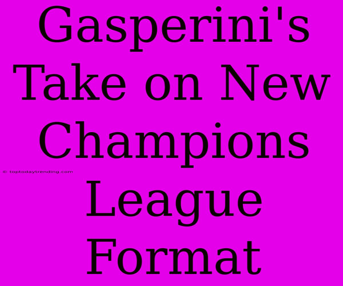 Gasperini's Take On New Champions League Format