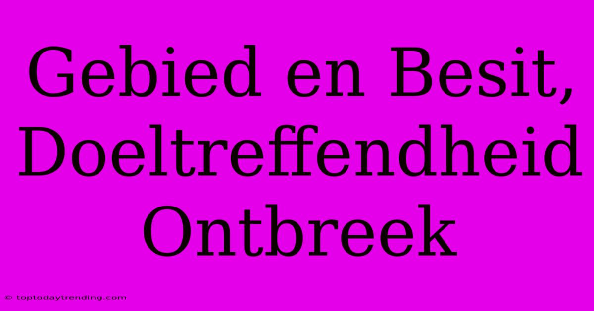 Gebied En Besit, Doeltreffendheid Ontbreek