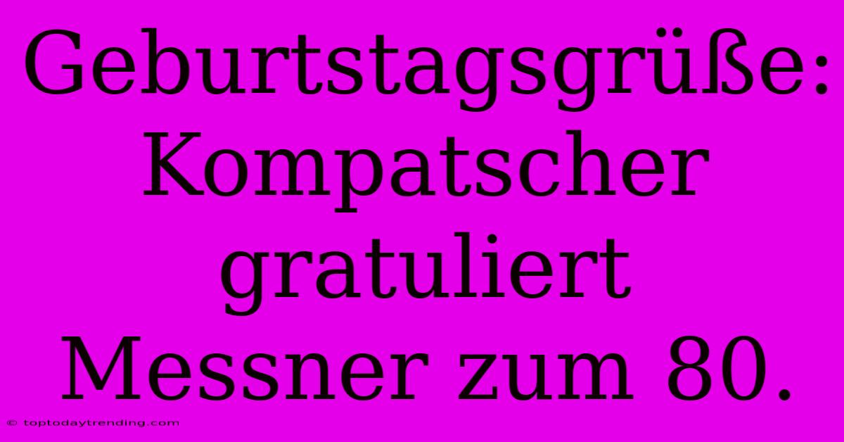 Geburtstagsgrüße: Kompatscher Gratuliert Messner Zum 80.