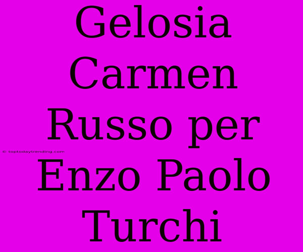 Gelosia Carmen Russo Per Enzo Paolo Turchi