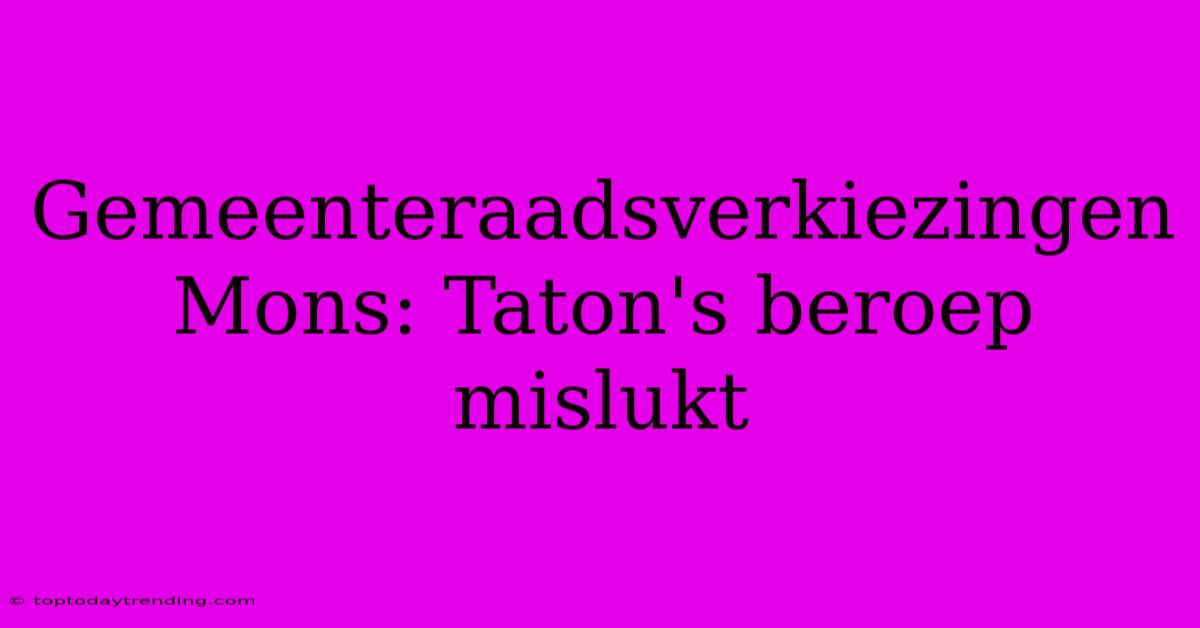 Gemeenteraadsverkiezingen Mons: Taton's Beroep Mislukt