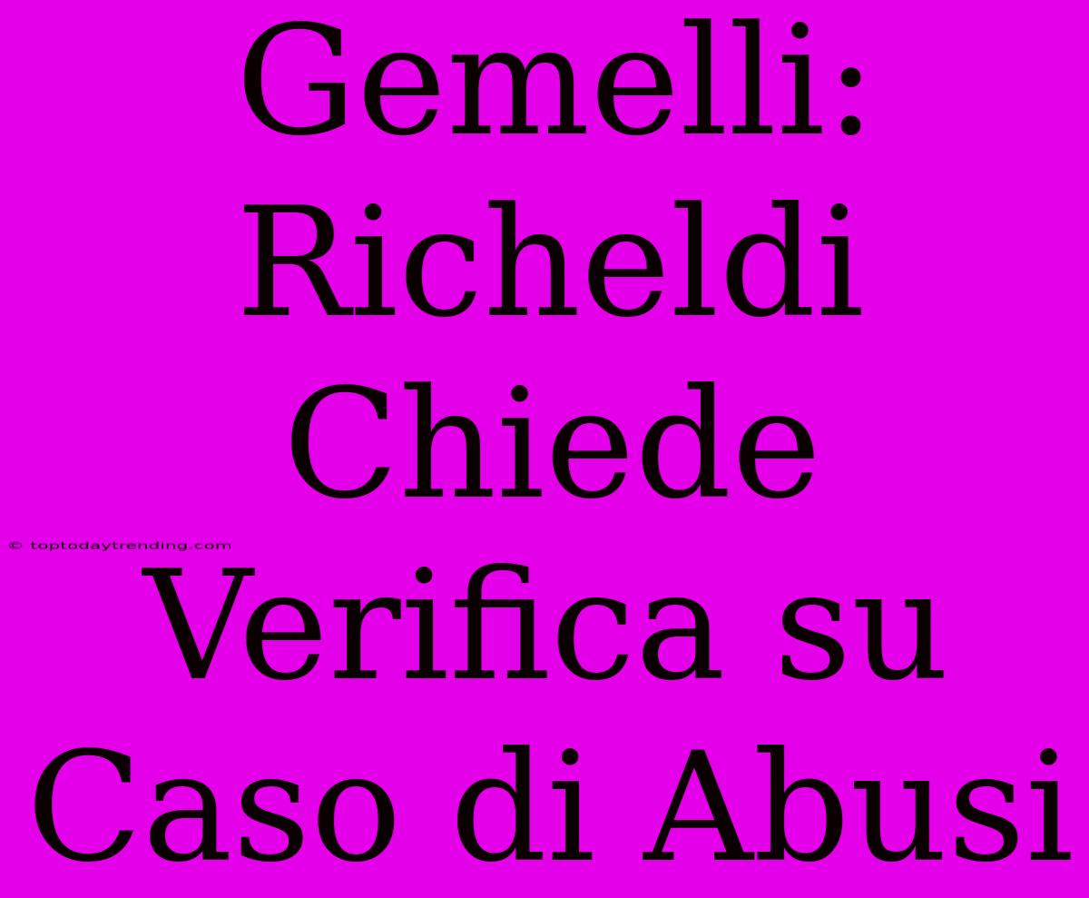 Gemelli: Richeldi Chiede Verifica Su Caso Di Abusi