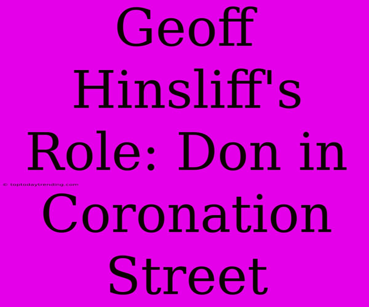 Geoff Hinsliff's Role: Don In Coronation Street