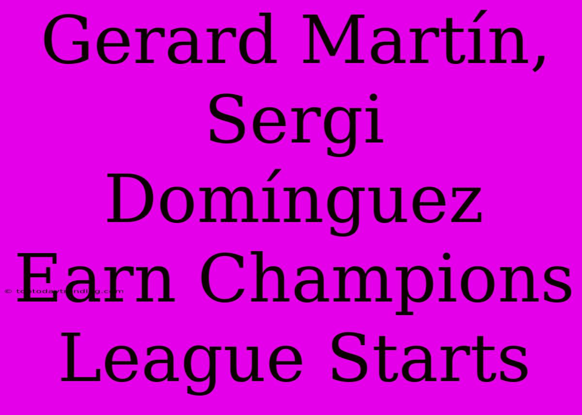 Gerard Martín, Sergi Domínguez Earn Champions League Starts