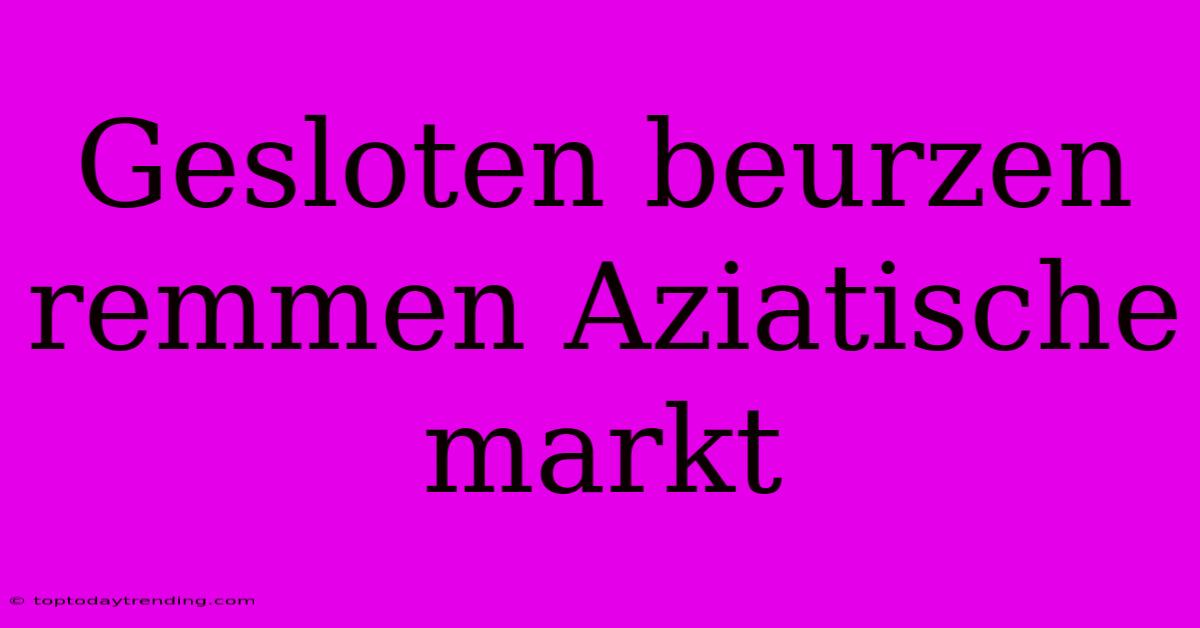 Gesloten Beurzen Remmen Aziatische Markt