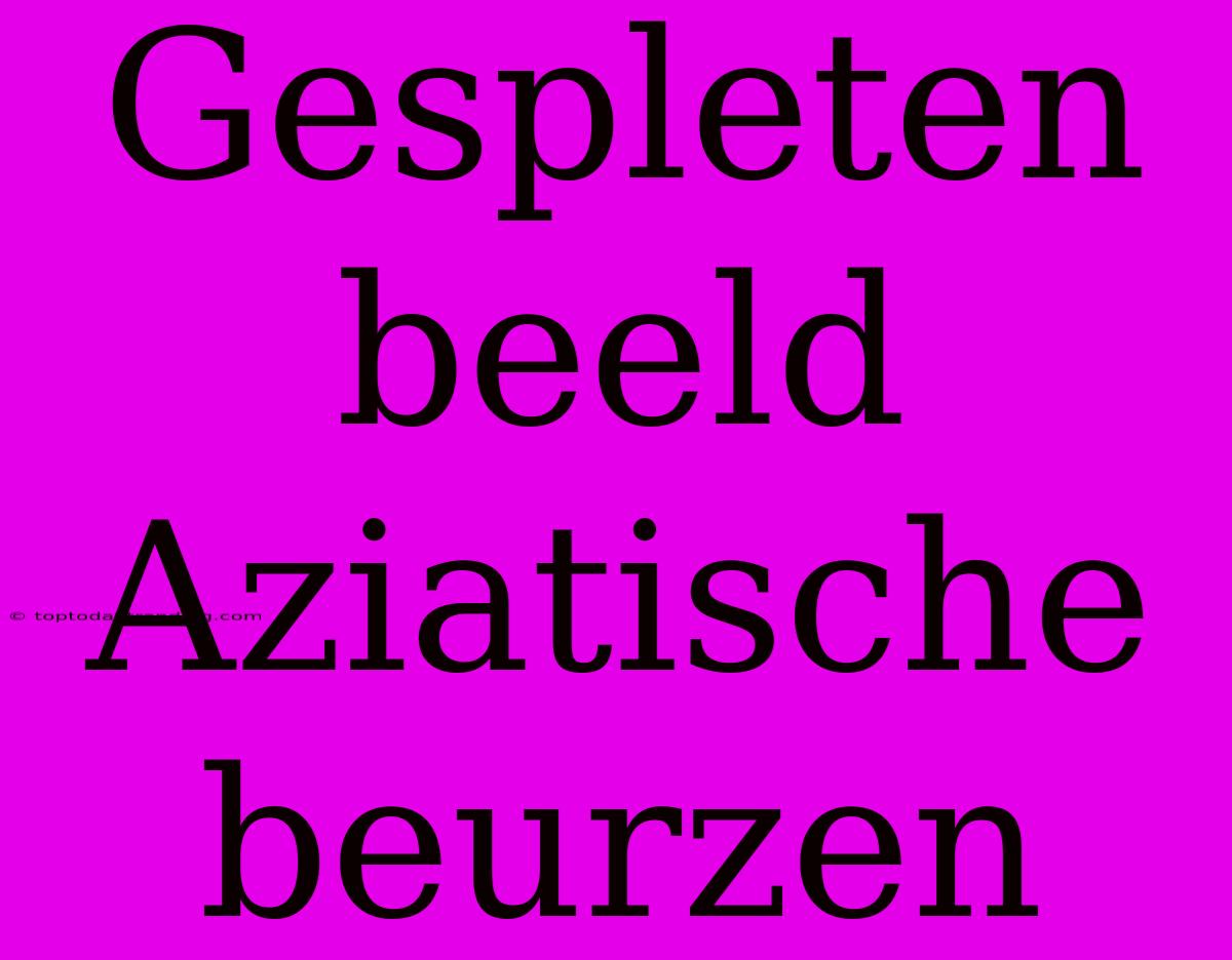 Gespleten Beeld Aziatische Beurzen