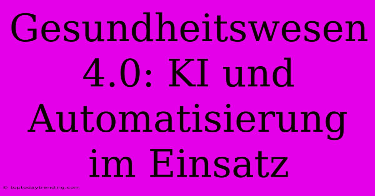 Gesundheitswesen 4.0: KI Und Automatisierung Im Einsatz