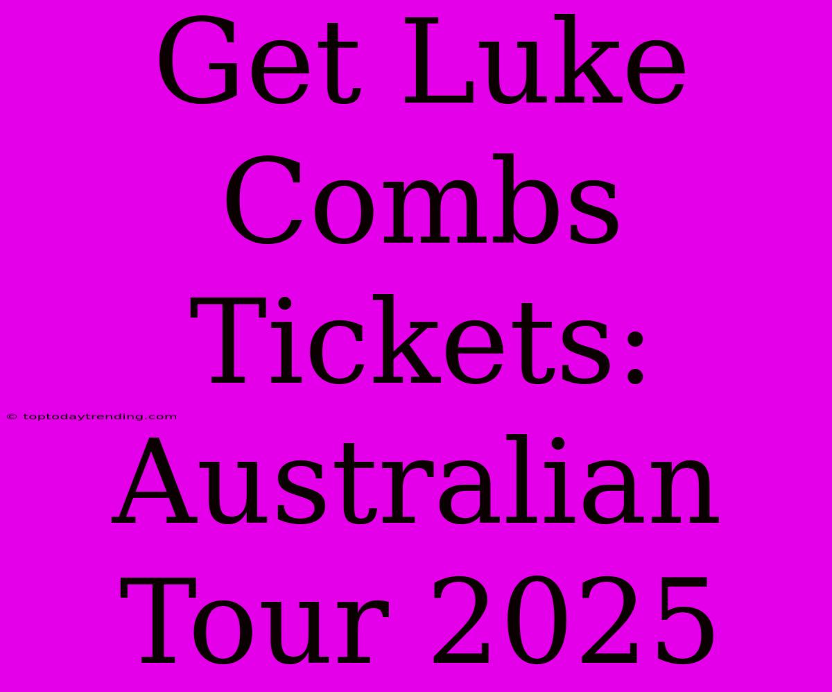 Get Luke Combs Tickets: Australian Tour 2025