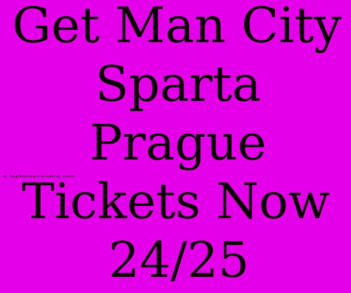 Get Man City Sparta Prague Tickets Now 24/25