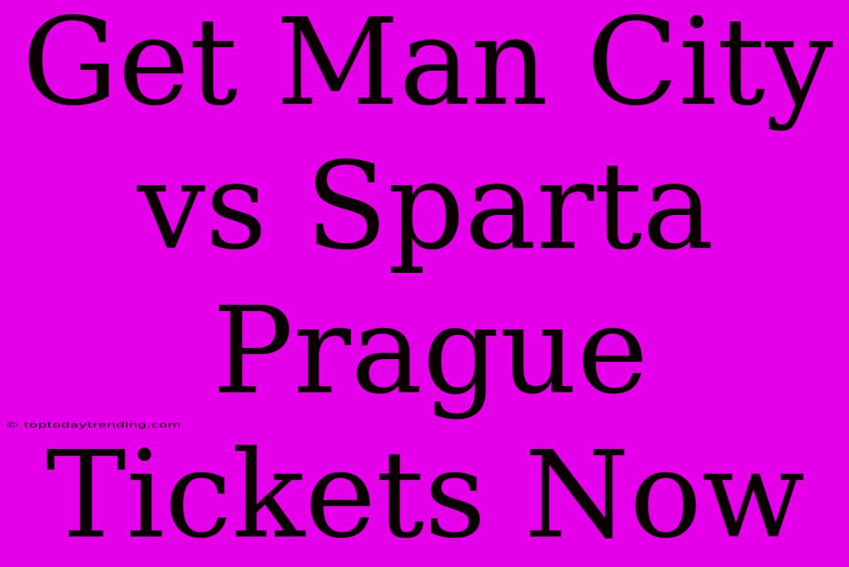 Get Man City Vs Sparta Prague Tickets Now