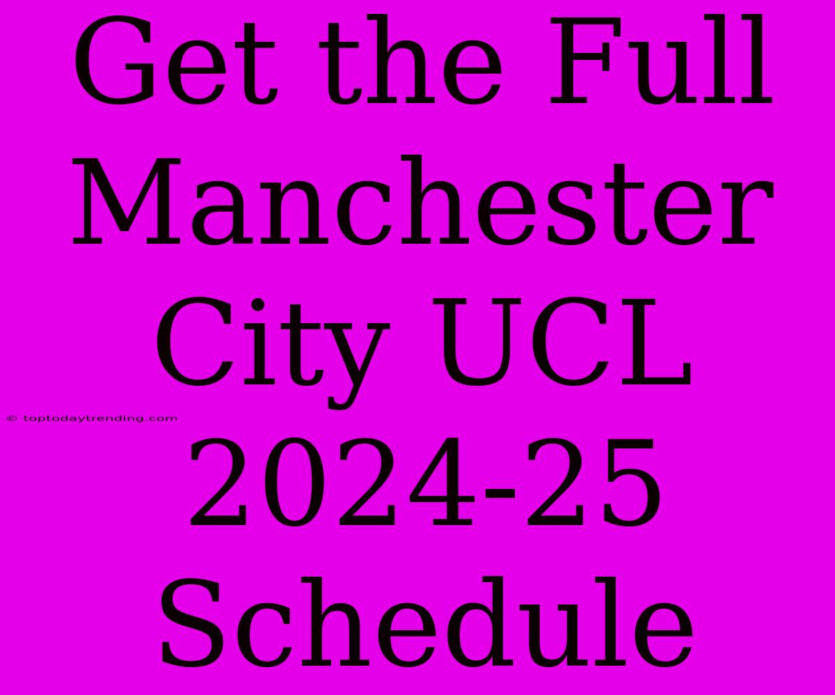 Get The Full Manchester City UCL 2024-25 Schedule