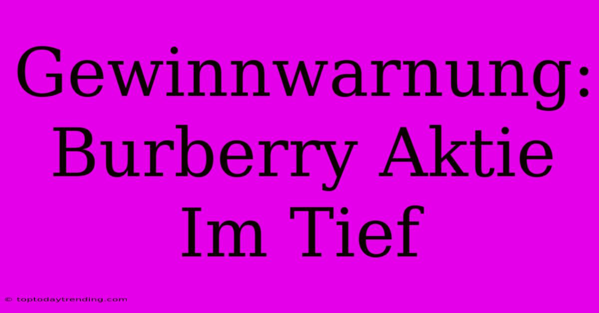 Gewinnwarnung: Burberry Aktie Im Tief