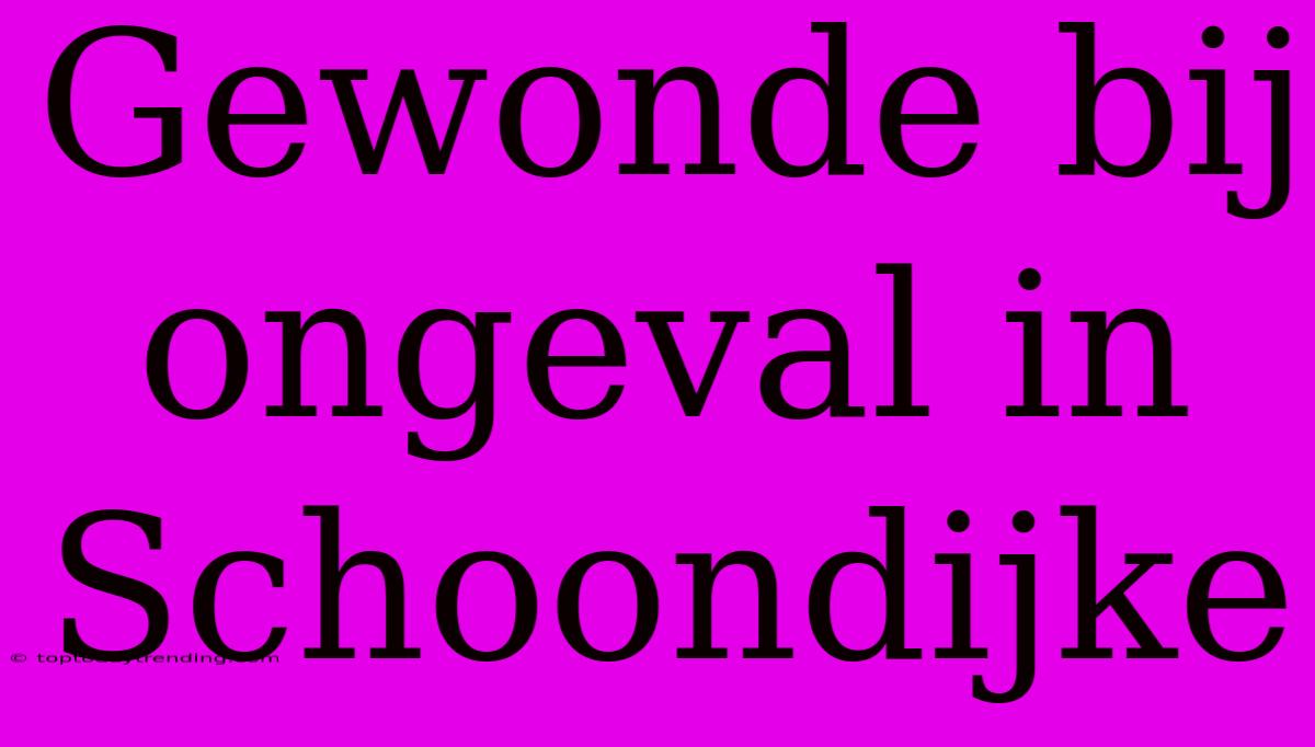 Gewonde Bij Ongeval In Schoondijke