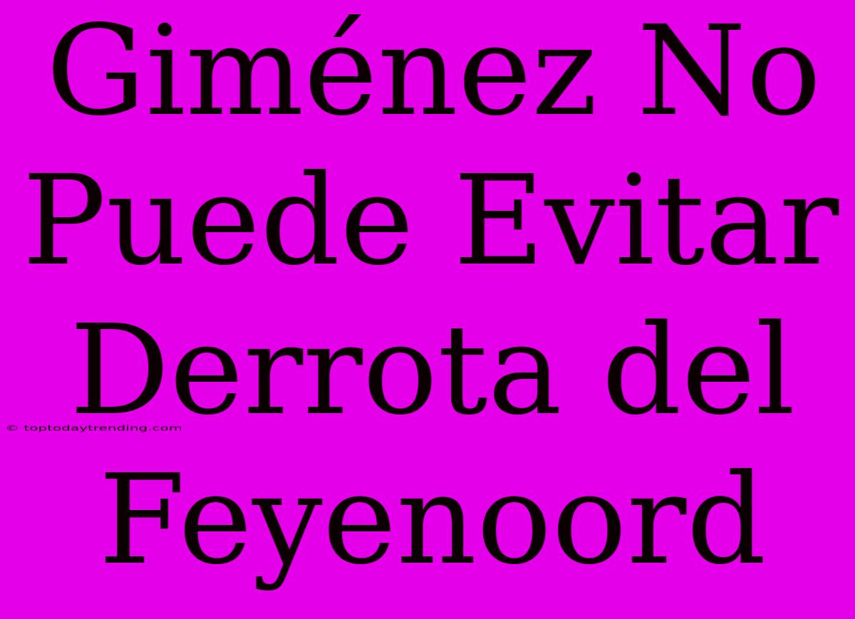 Giménez No Puede Evitar Derrota Del Feyenoord