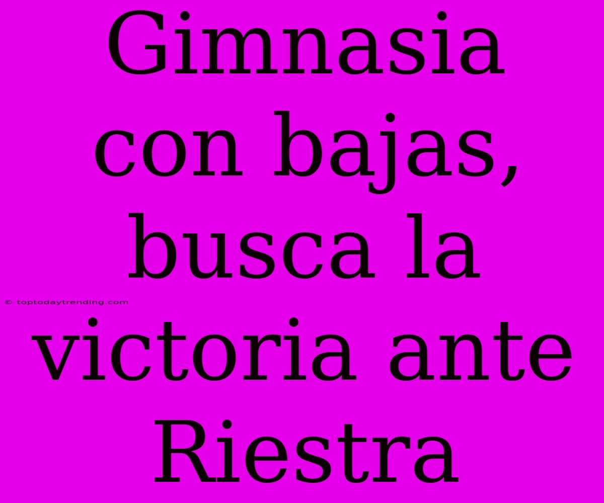 Gimnasia Con Bajas, Busca La Victoria Ante Riestra