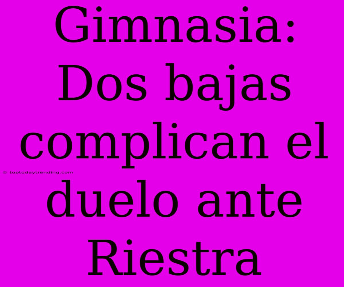 Gimnasia: Dos Bajas Complican El Duelo Ante Riestra