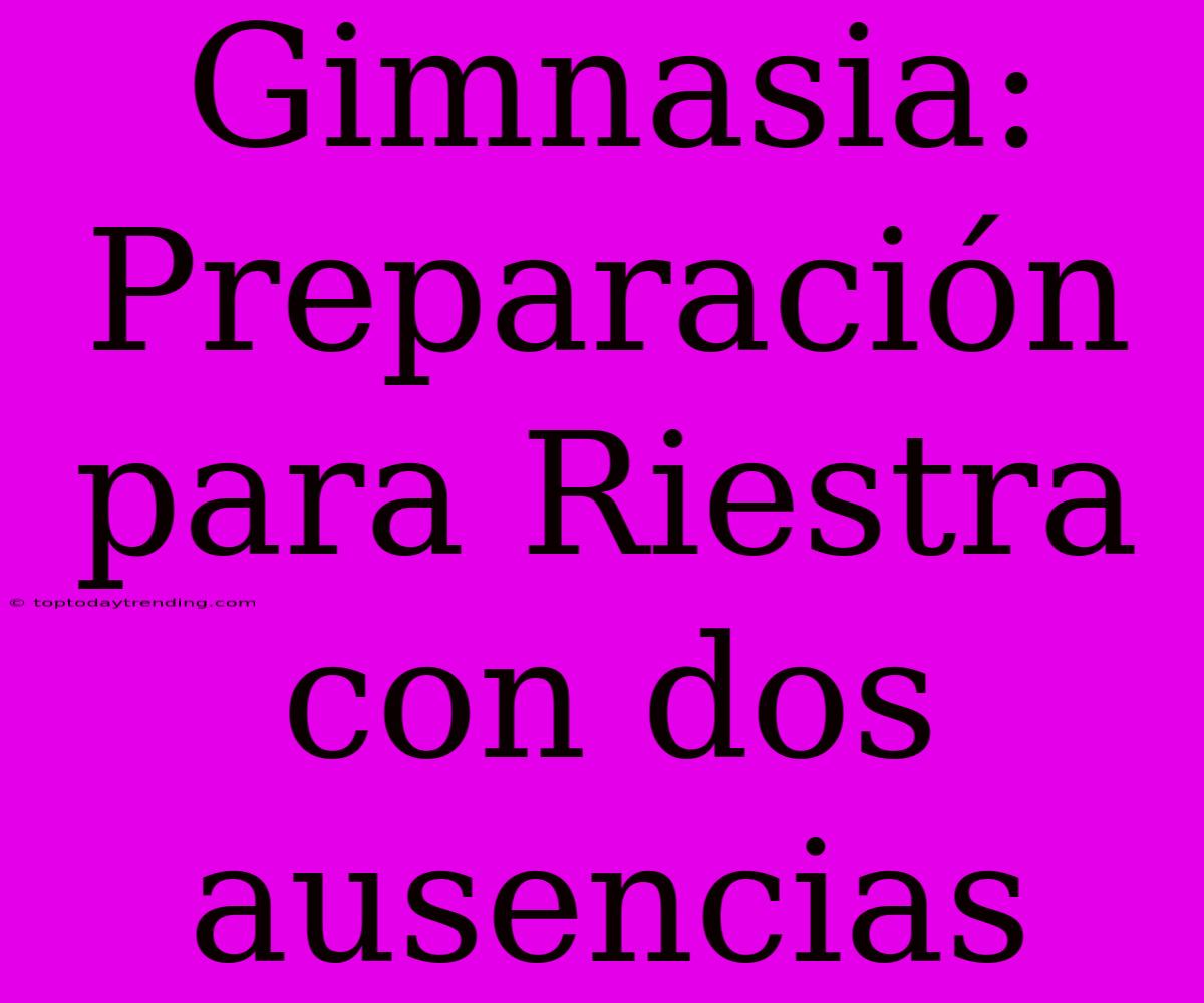 Gimnasia:  Preparación Para Riestra Con Dos Ausencias