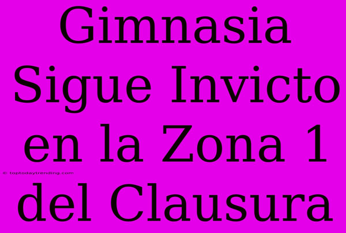 Gimnasia Sigue Invicto En La Zona 1 Del Clausura