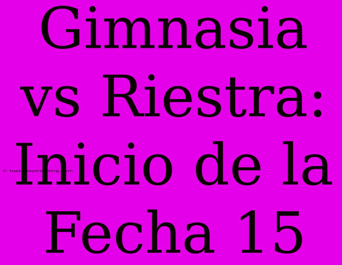 Gimnasia Vs Riestra: Inicio De La Fecha 15