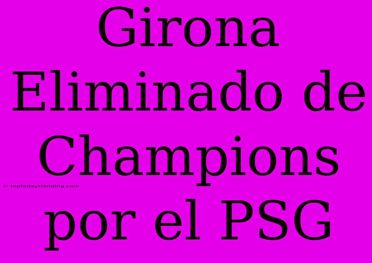 Girona Eliminado De Champions Por El PSG