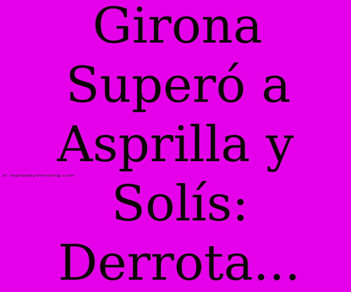 Girona Superó A Asprilla Y Solís:  Derrota...