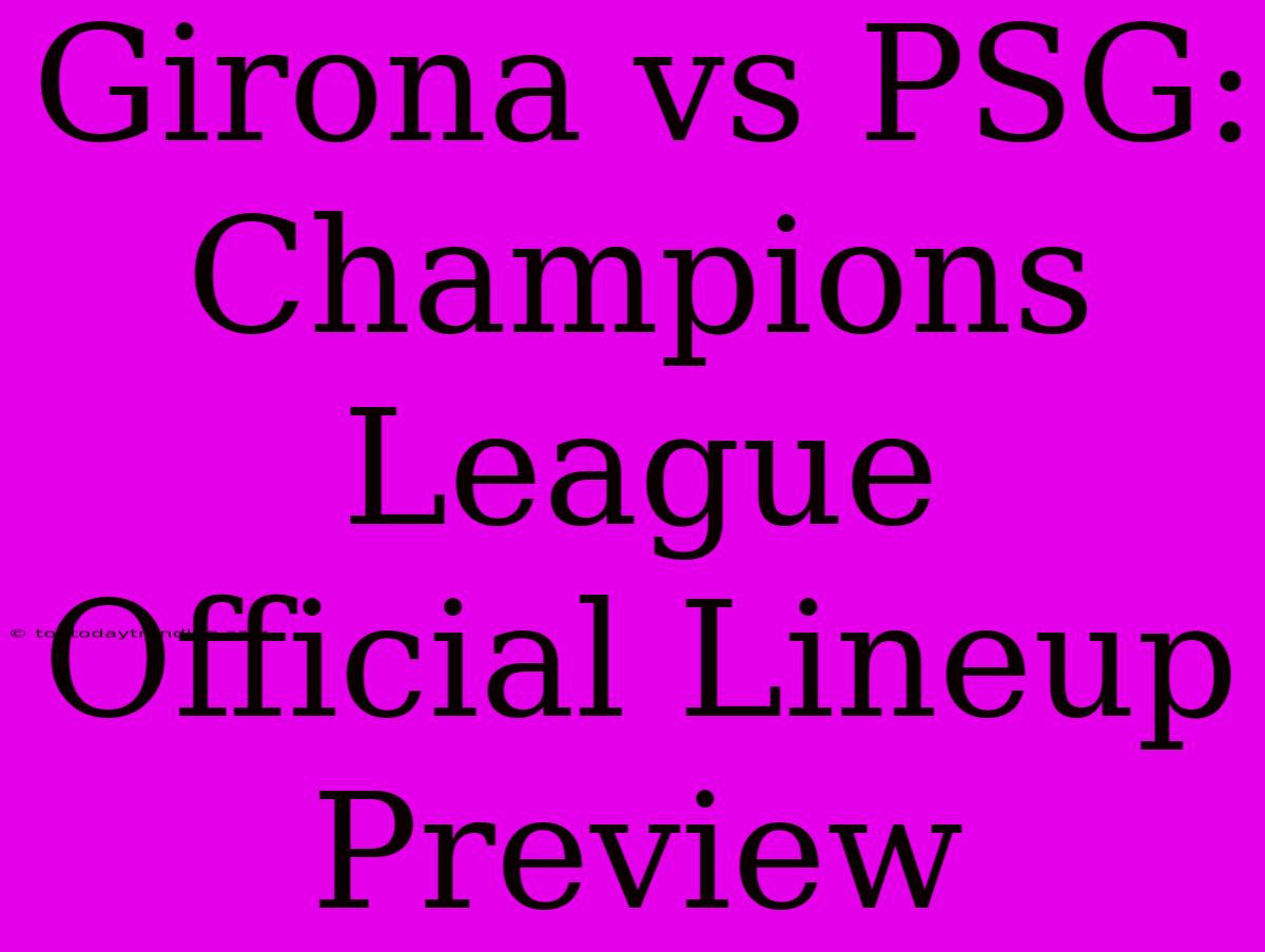 Girona Vs PSG: Champions League Official Lineup Preview