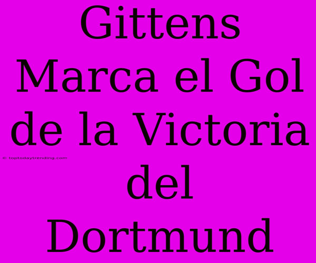 Gittens Marca El Gol De La Victoria Del Dortmund