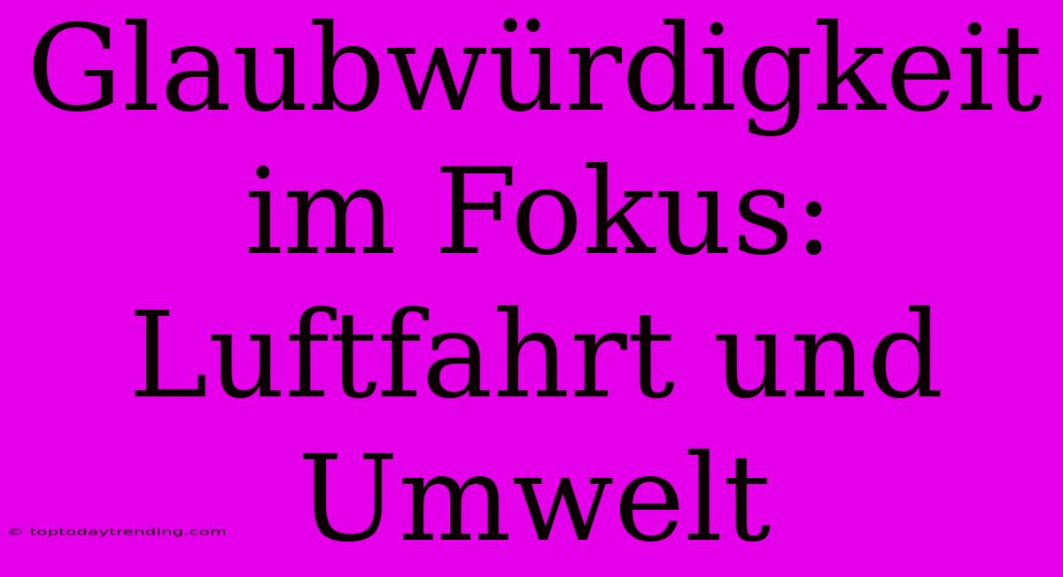 Glaubwürdigkeit Im Fokus: Luftfahrt Und Umwelt