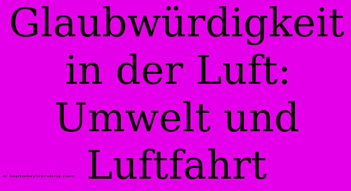 Glaubwürdigkeit In Der Luft: Umwelt Und Luftfahrt