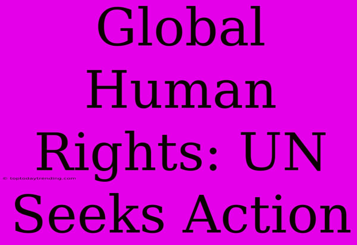 Global Human Rights: UN Seeks Action