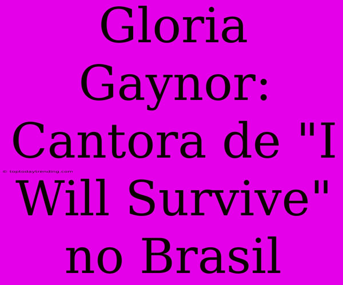 Gloria Gaynor: Cantora De 