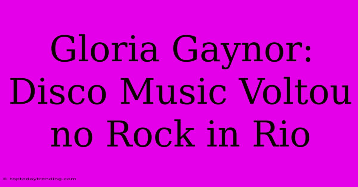 Gloria Gaynor: Disco Music Voltou No Rock In Rio