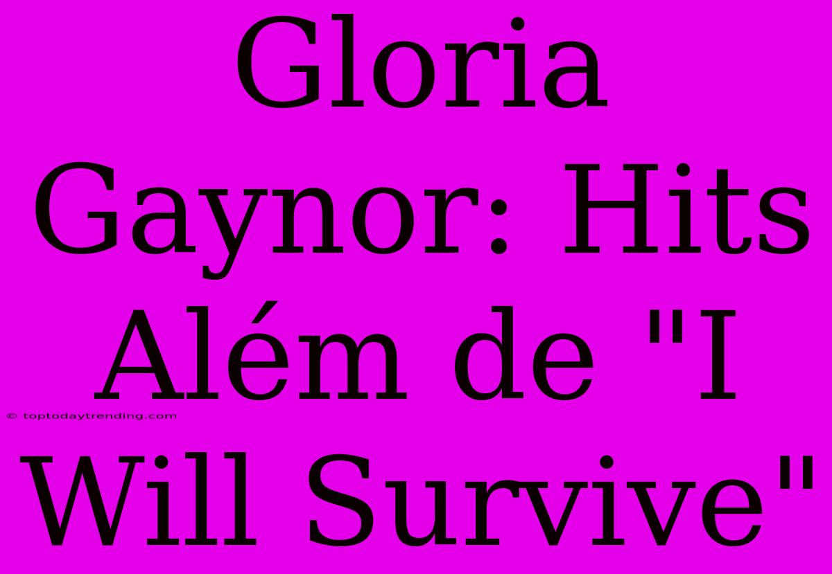 Gloria Gaynor: Hits Além De 