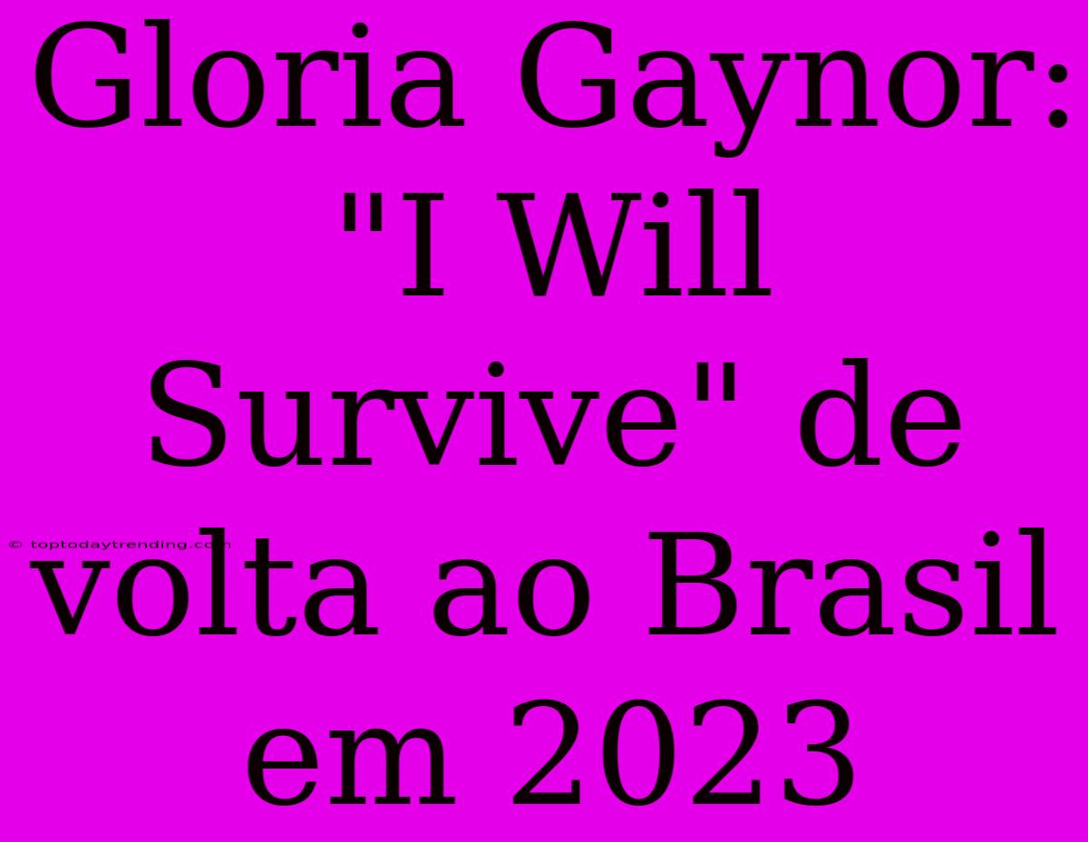 Gloria Gaynor:  