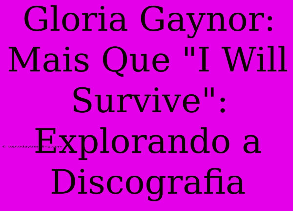 Gloria Gaynor: Mais Que 