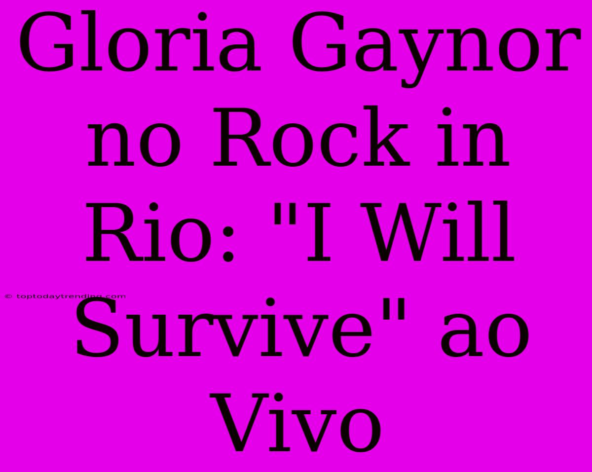 Gloria Gaynor No Rock In Rio: 