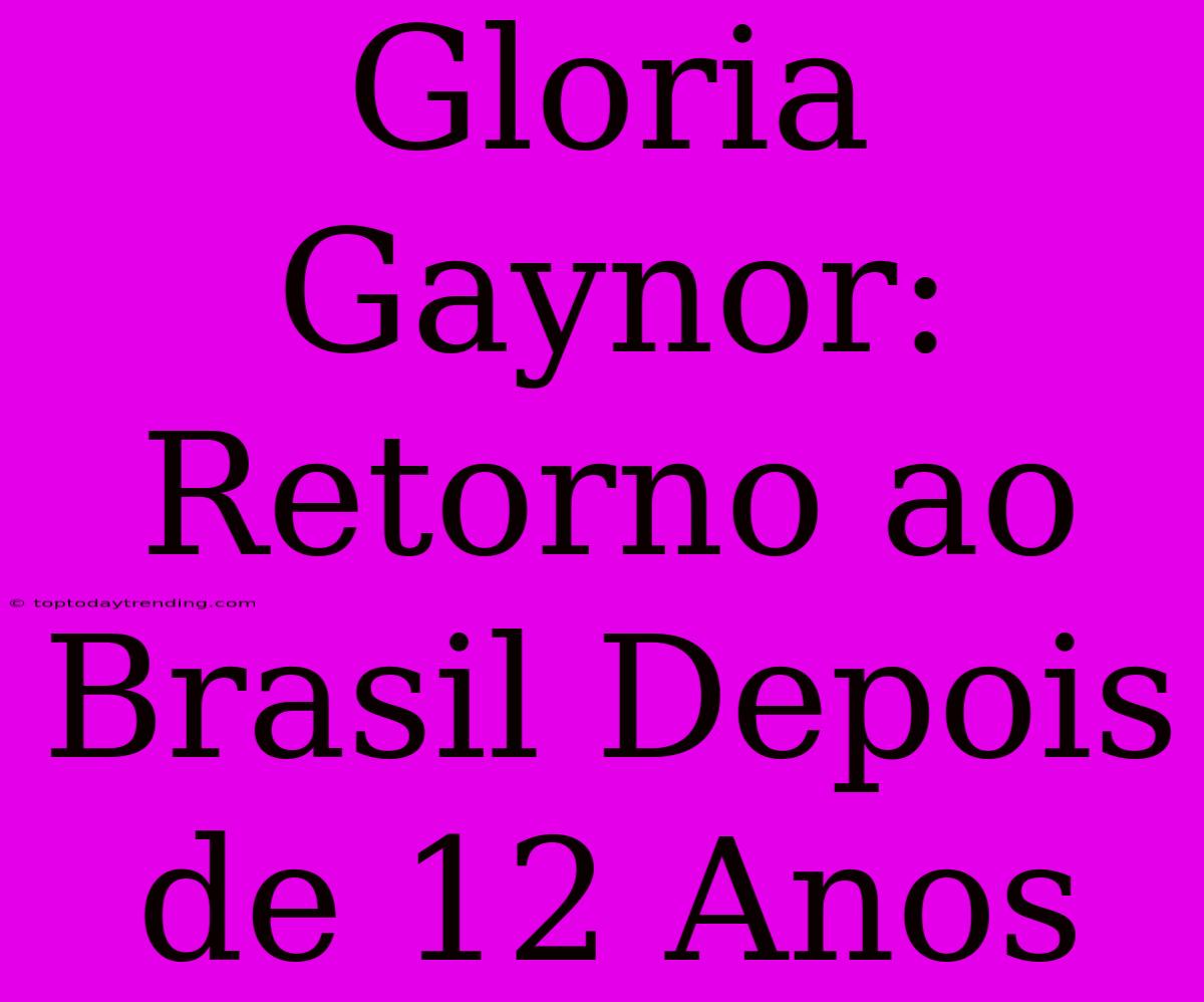 Gloria Gaynor: Retorno Ao Brasil Depois De 12 Anos