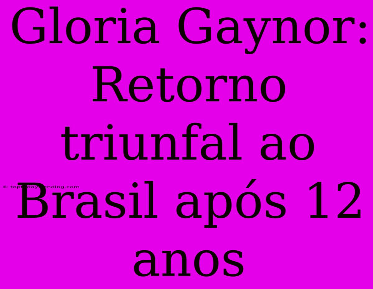 Gloria Gaynor: Retorno Triunfal Ao Brasil Após 12 Anos