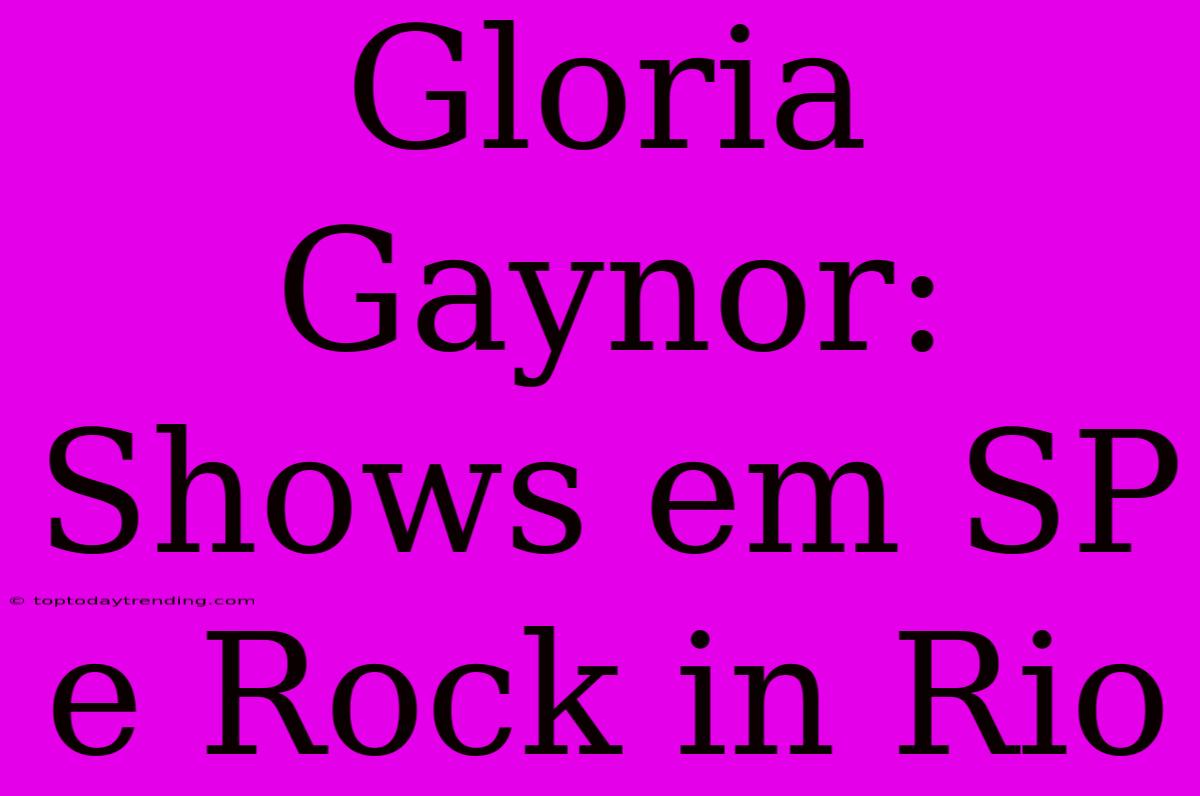 Gloria Gaynor: Shows Em SP E Rock In Rio