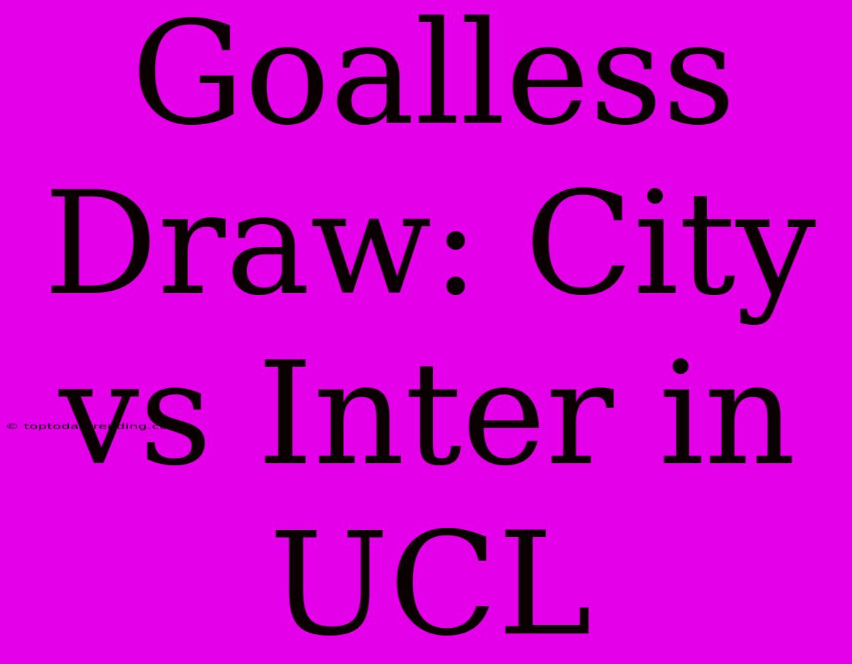 Goalless Draw: City Vs Inter In UCL