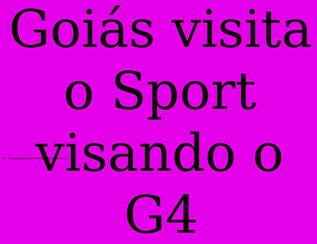 Goiás Visita O Sport Visando O G4