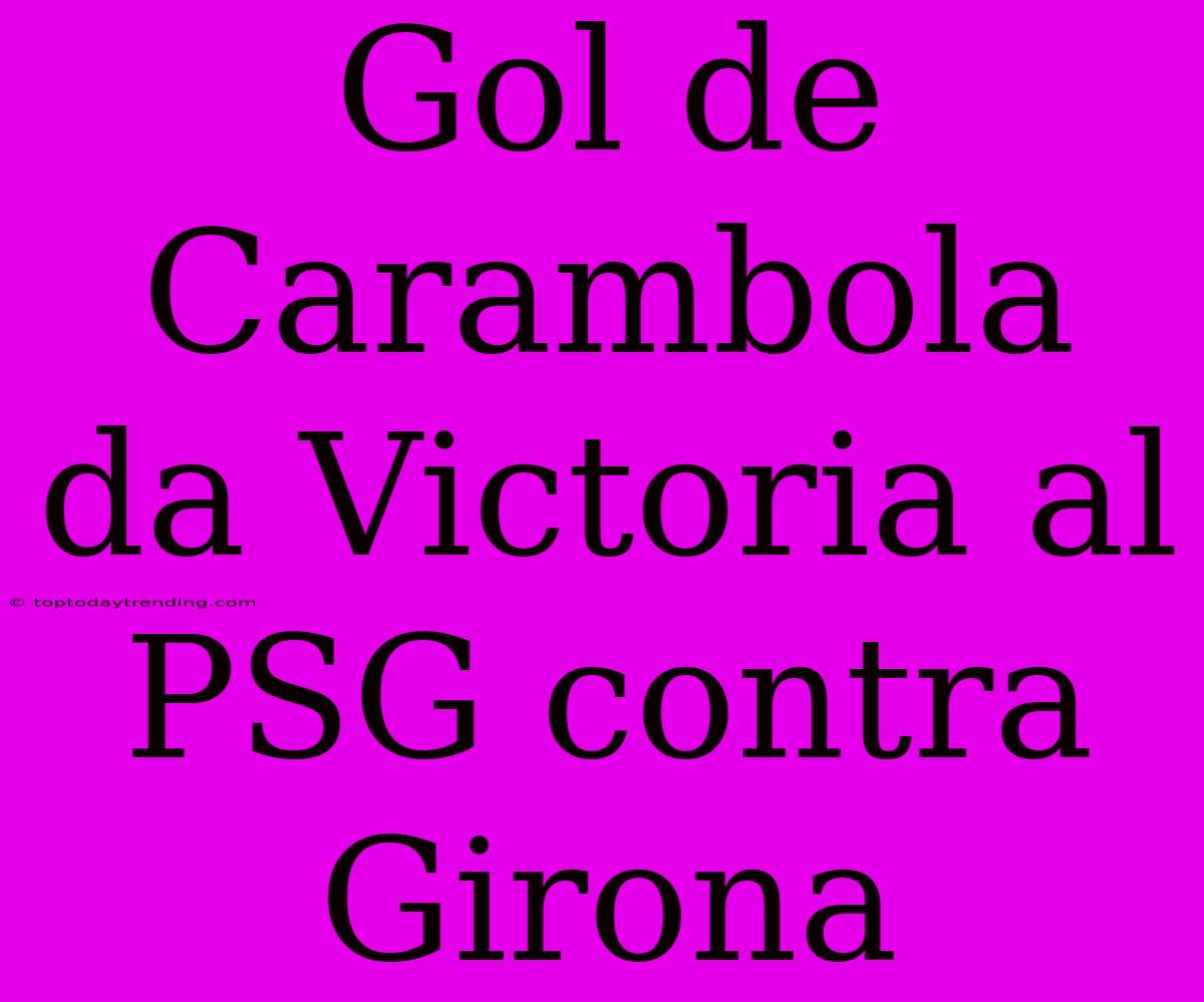 Gol De Carambola Da Victoria Al PSG Contra Girona