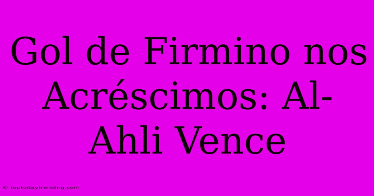 Gol De Firmino Nos Acréscimos: Al-Ahli Vence