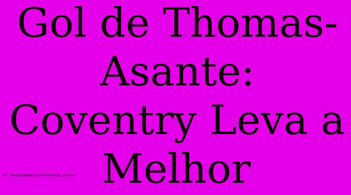 Gol De Thomas-Asante: Coventry Leva A Melhor